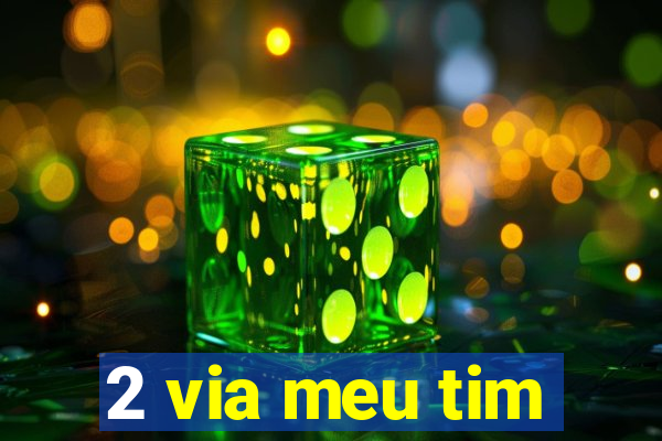 2 via meu tim